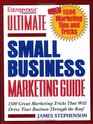 Entrepreneur Magazine's Ultimate Small Business Marketing Guide Over 1500 Great Marketing Tricks That Will Drive Your Business Through the Roof