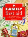 Family First Aid For Emergencies Accidents and Everyday Illnesses