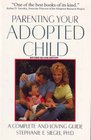 Parenting your adopted child A complete and loving guide