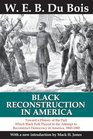 Black Reconstruction in America: Toward a History of the Part Which Black Folk Played in the Attempt to Reconstruct Democracy in America, 1860-1880