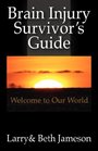 Brain Injury Survivor's Guide Welcome to Our World