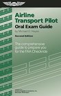 Airline Transport Pilot Oral Exam Guide The comprehensive guide to prepare you for the FAA checkride
