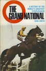 The Grand National A history of the world's greatest steeplechase