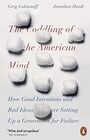 The Coddling of the American Mind How Good Intentions and Bad Ideas Are Setting Up a Generation for Failure