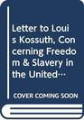 Letter to Louis Kossuth Concerning Freedom  Slavery in the United States in Behalf of the American AntiSlavery Society