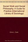 Social Work and Social Philosophy A Guide for Practice