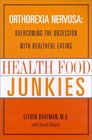 Health Food Junkies Orthorexia Nervosa Overcoming the Obsession with Healthful Eating