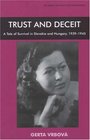 Trust And Deceit A Tale of Survival in Sovakia and Hungary 1939  1945