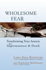 Wholesome Fear Transforming Your Anxiety About Impermanence and Death