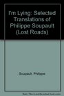 I'm Lying Selected Translations of Philippe Soupault