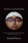 Truth and Indignation Canada's Truth and Reconciliation Commission on Indian Residential Schools