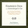 Einstein's Dice and Schrodinger's Cat How Two Great Minds Battled Quantum Randomness to Create a Unified Theory of Physics