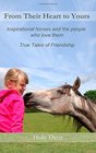 From Their Heart to Yours Inspirational Horses and the People who Love Them