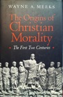 The Origins of Christian Morality  The First Two Centuries