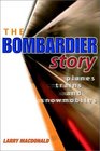 The Bombardier Story Planes Trains and Snowmobiles