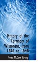 History of the Territory of Wisconsin from 1836 to 1848