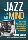 Jazz on My Mind Liner Notes Anecdotes and Conversations from the 1940s to the 2000s