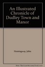 An Illustrated Chronicle of Dudley Town and Manor