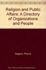 Religion and Public Affairs A Directory of Organizations and People