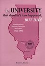 The University That Shouldn't Have Happened but Did Southern Illinois University During the Morris Years 19481970