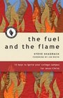 The Fuel and the Flame Ten Key to Ignite Your College Campus for Jesus Christ