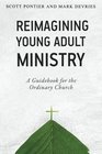 Reimagining Young Adult Ministry A Guidebook for the Ordinary Church
