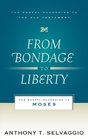 From Bondage to Liberty The Gospel According to Moses