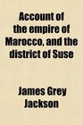 Account of the empire of Marocco and the district of Suse