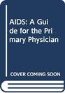 AIDS A Guide for the Primary Physician