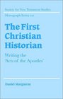 The First Christian Historian  Writing the 'Acts of the Apostles'