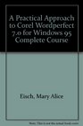 A Practical Approach to Corel WordPerfect 70 for Windows 95 Complete Course