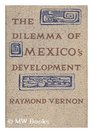 The Dilemma of Mexico's Development The Roles of the Private and Public Sectors