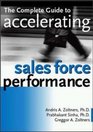 The Complete Guide to Accelerating Sales Force Performance  How to Get More Sales from Your Sales Force