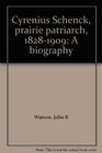 Cyrenius Schenck, prairie patriarch, 1828-1909: A biography