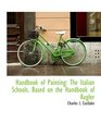 Handbook of Painting The Italian Schools Based on the Handbook of Kugler