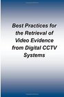 Best Practices for the Retrieval of Video Evidence from Digital CCTV Systems