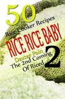 Rice Rice Baby 2  The Second Coming Of Riced  50 Rice Cooker Recipes