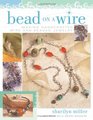 Bead On A Wire Making Handcrafted Wire and Beaded Jewelry