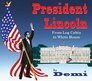 President Lincoln From Log Cabin to White House