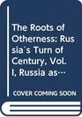 The Roots of Otherness Russia's Turn of Century Vol I Russia as a Developing Society