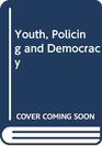 Youth Policing and Democracy