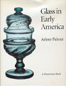 Glass in Early America Selections from the Henry Francis du Pont Winterthur Museum