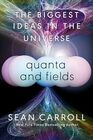 Quanta and Fields The Biggest Ideas in the Universe
