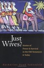 Just Wives Stories of Power and Survival in the Old Testament and Today