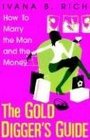 The Gold Digger's Guide: How To Marry The Man And The Money