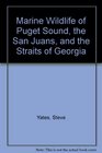 Marine Wildlife of Puget Sound the San Juans and the Straits of Georgia