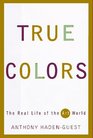 True Colors The Real Life of the Art World