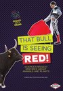 That Bull Is Seeing Red Sciences Biggest Mistakes About Animals and Plants
