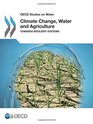 Climate Change Water and Agriculture Towards Resilient Systems