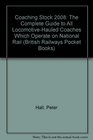 Coaching Stock 2008 The Complete Guide to All LocomotiveHauled Coaches Which Operate on National Rail